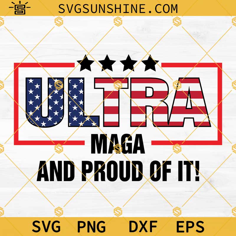 Ultra Maga And Proud Of It SVG, Ultra American Flag SVG, Donald Trump 2024 Anti Joe Biden SVG PNG DXF EPS Cricut