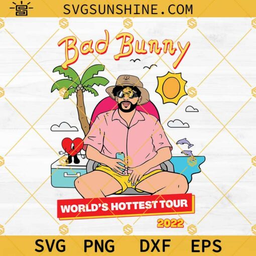 Bad Bunny World’s Hottest Tour 2022 SVG, Bad Bunny Un Verano Sin Ti SVG, Bad Bunny SVG PNG DXF EPS Designs For Shirts