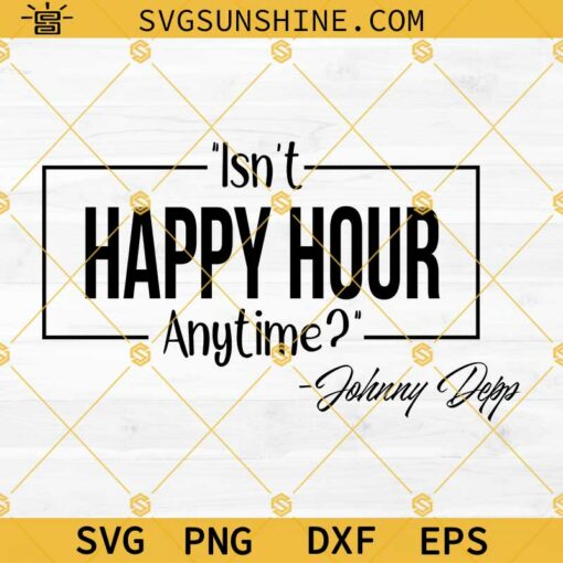 Isn’t Happy Hour Anytime SVG, Johnny Depp SVG, Hearsay SVG