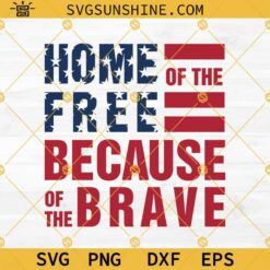 Home Of The Free Because Of The Brave SVG, Memorial Day SVG, Independence Day SVG, Patriotic SVG, 4th Of July SVG