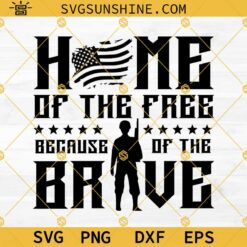 Home Of The Free Because Of The Brave SVG, Veteran SVG, Patriotic Military SVG, Fourth Of July SVG, 4th Of July SVG