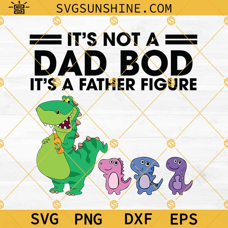 Dad Bod Svg, Dino It's Not A Dad Bod It's A Father Figure Svg, Dino Dad Svg, Father's Day Svg, Dad Svg, Fatherhood Svg