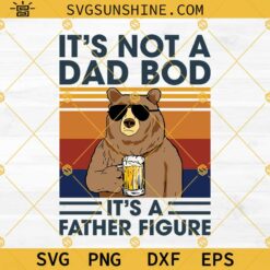 Dad Bod SVG Cricut Silhouette, It’s Not A Dad Bod It’s A Father Figure SVG PNG DXF EPS Designs For Shirts