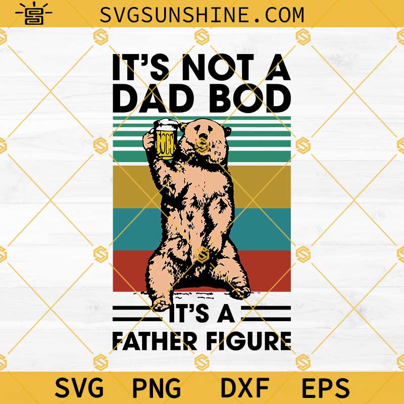 Its Not A Dad Bod Its A Father Figure SVG, Fathers Day SVG, Dad Bod SVG, Dad SVG, Father SVG