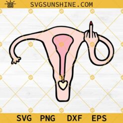 Middle Finger Uterus SVG, Hands Off My Uterus SVG, Women’s Rights SVG, Uterus SVG Cut File, My Body My Choice SVG