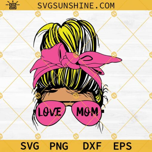Messy Bun Mom SVG, Love Mom SVG, Mother’s Day SVG, Messy Bun Mom Life SVG PNG DXF EPS