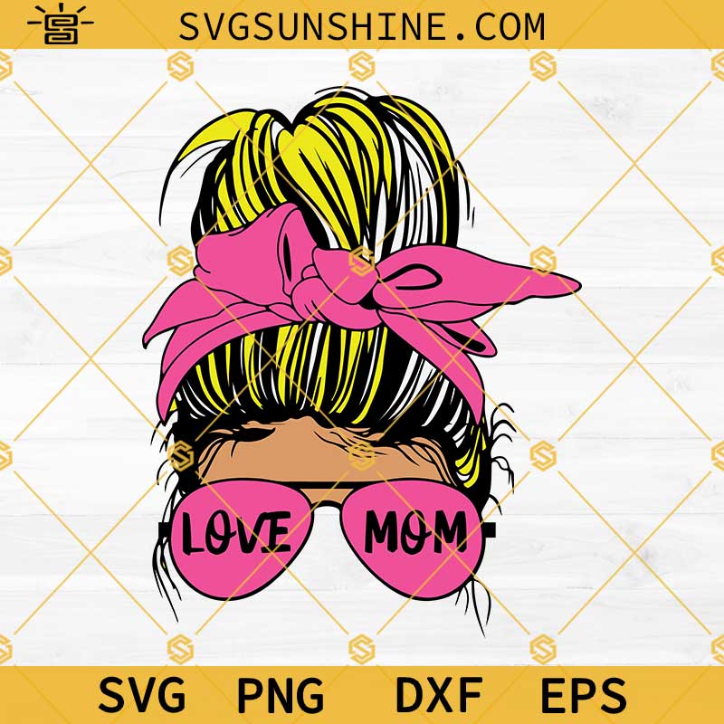 Messy Bun Mom SVG, Love Mom SVG, Mother's Day SVG, Messy Bun Mom Life SVG PNG DXF EPS