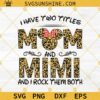 Leopard Pattern Mom And Mimi Svg, I Have Two Titles Mom And Mimi And I Rock Them Both Svg, Mothers Day Svg