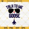 Talk to Me Goose SVG, Top Gun Maverick SVG, Maverick Talk to Me Goose SVG PNG DXF EPS Digital Cut File
