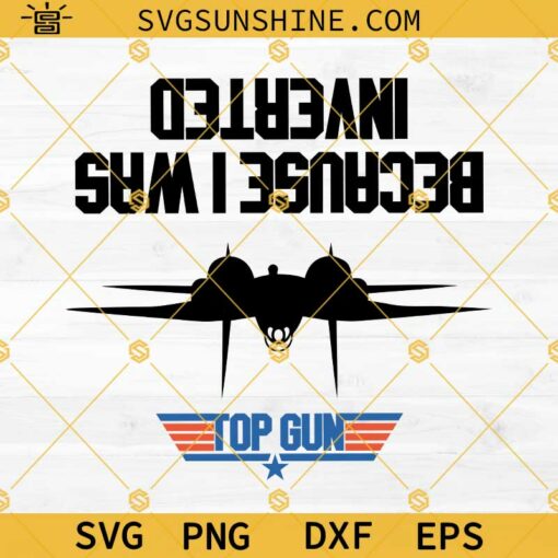 Top Gun Because I Was Inverted SVG, Top Gun SVG, Maverick SVG PNG DXF EPS