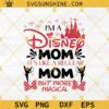 Disney Mom Svg, Mom Svg, I'm A Disney Mom It's Like A Regular Mom But More Magical Svg, Mothers Day Svg