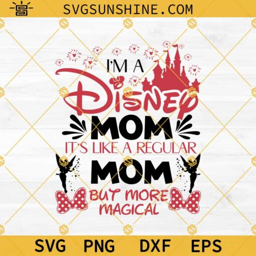 Disney Mom Svg, Mom Svg, I’m A Disney Mom It’s Like A Regular Mom But More Magical Svg, Mothers Day Svg