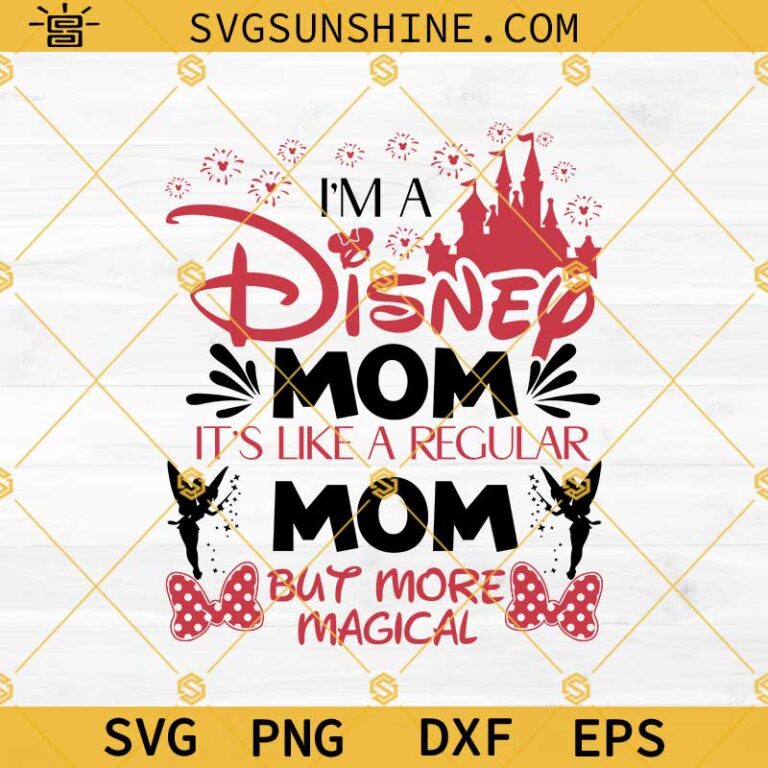Disney Mom Svg, Mom Svg, I’m A Disney Mom It’s Like A Regular Mom But