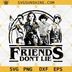 Friends Don't Lie SVG, Stranger Things SVG PNG DXF EPS Cut Files