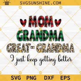 Mom Grandma SVG, Mom Grandma Great Grandma I Just Keep Getting Better ...