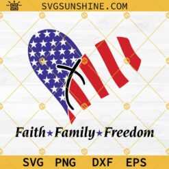 Faith Family Freedom SVG, Heart American Flag SVG, Independence Day SVG, 4th Of July Shirt SVG Files For Cricut