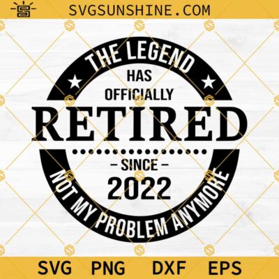 The Legend Has Officially Retired 2022 SVG, Retirement SVG, Retired SVG ...