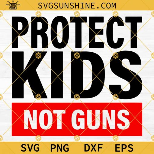 Protect Kids Not Guns Svg, Anti Gun Svg, Gun Control Svg, End Gun Violence Svg, Texas Shooting Svg, Stop Violence Svg, Uvalde Strong Svg