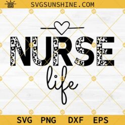 Nurse Life SVG, Leopard Nurse Life SVG, Nurse SVG, Nurse Leopard Cheetah Print SVG PNG DXF EPS Cricut