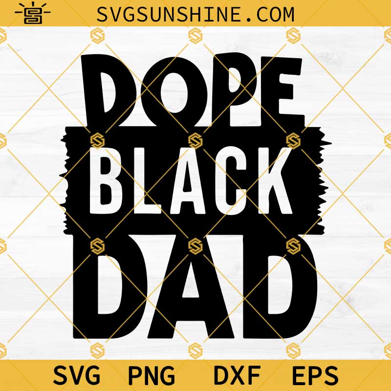 Dope Black Dad SVG, Black Fathers Day SVG, Gift For Black Dad SVG, African American Dad SVG