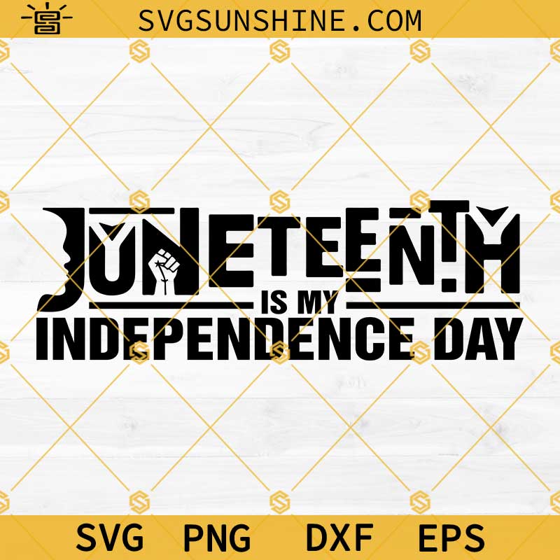 Juneteenth Is My Independence Day SVG, Juneteenth SVG PNG DXF EPS