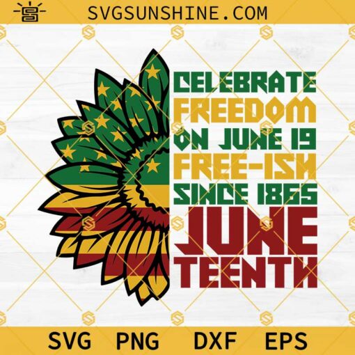 Juneteenth Sunflower SVG, Celebrate Freedom On June 19 Free-ish Since 1865 Juneteenth SVG