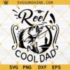 Reel Cool Dad SVG, Dad Fishing SVG, Fathers Day SVG