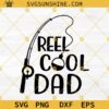 Reel Cool Dad SVG, Dad SVG, Fishing Father's Day SVG PNG DXF EPS Cut File