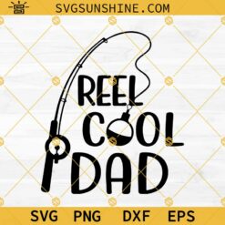 Reel Cool Dad SVG, Dad SVG, Fishing Father's Day SVG PNG DXF EPS Cut File