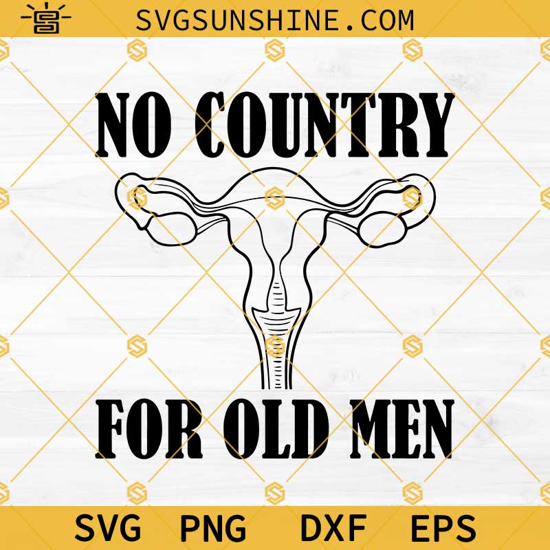 Uterus No Country For Old Men SVG,  Uterus SVG, Pro Choice SVG, Pro Roe SVG