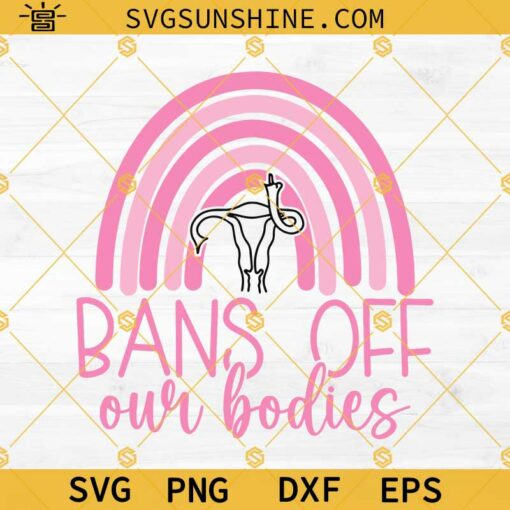 Bans Off Our Bodies SVG, Pro Choice SVG, Pro Woman Svg, Womens Rights Svg, Abortion Rights Svg, Uterus Middle Finger Svg