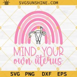 Pro Choice SVG Bundle, Uterus SVG, If I Wanted The Government in My Uterus SVG, Roe V Wade SVG, Mind Your Own Uterus SVG