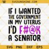 Pro Choice Svg, If I Wanted The Government In My Uterus I'd A Senator Svg, Uterus Svg, Feminist Svg, Women's Rights Svg