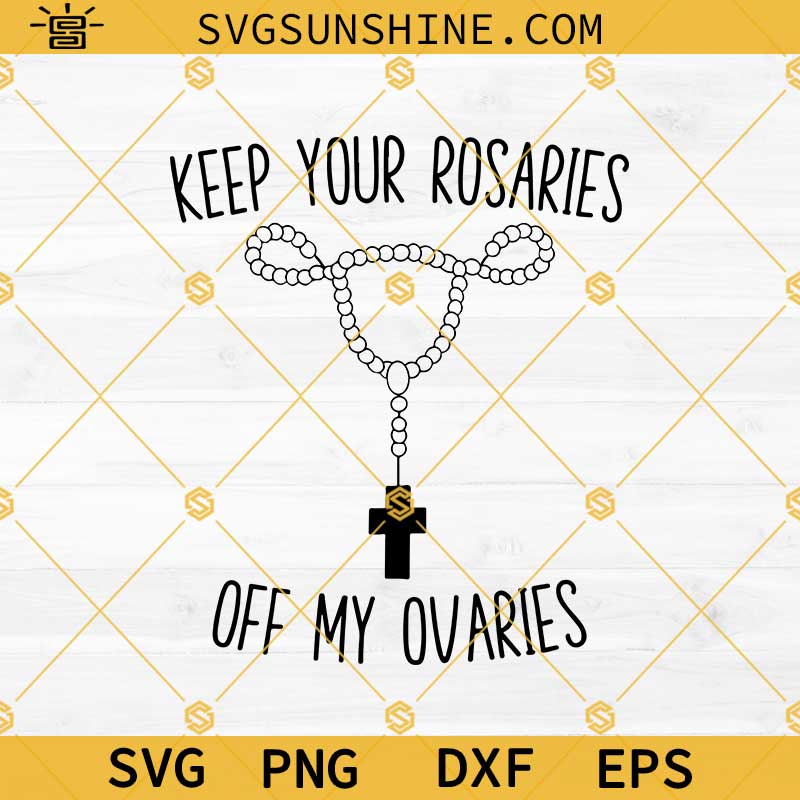 Keep Your Rosaries Off My Ovaries SVG, Uterus Svg, Women's Rights Svg, Pro Choice Svg