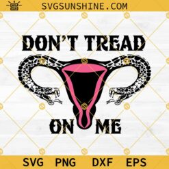 Don't Tread On Me Snake Uterus SVG PNG DXF EPS Cricut Silhouette