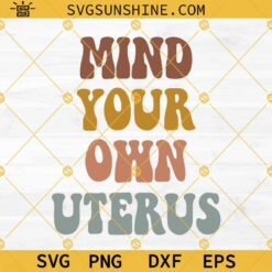 Mind Your Own Uterus Svg, Pro choice Svg, Feminist Svg, Womens Rights Svg