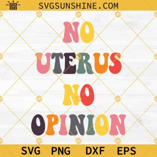 No Uterus No Opinion Svg, Uterus Svg, Pro choice Svg Png Dxf Eps Cricut