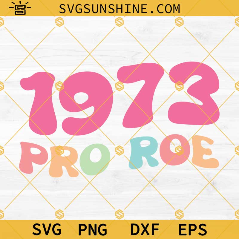 Pro Roe 1973 SVG, Pro Choice SVG PNG DXF EPS Digital Download