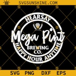 Hearsay Mega Pint Brewing Company SVG, Happy Hour Anytime SVG PNG DXF EPS Cut Files For Cricut Silhouette