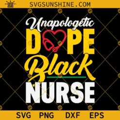 Unapologetic Dope Black Nurse SVG, Nurse Life SVG, Black Nurse SVG