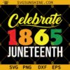Celebrate 1865 Juneteenth SVG, Juneteenth 1865 SVG, Black History SVG, Black Lives Matter SVG, African American SVG