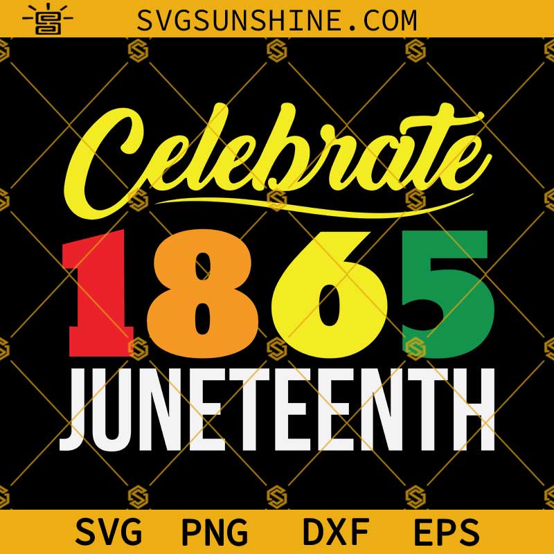 Celebrate 1865 Juneteenth SVG, Juneteenth 1865 SVG, Black History SVG, Black Lives Matter SVG, African American SVG
