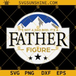 Its Not A Dad Bod Its A Father Figure Mountain SVG, Fathers Day SVG, Funny Dad SVG, Dad Gift SVG Digital Cut File