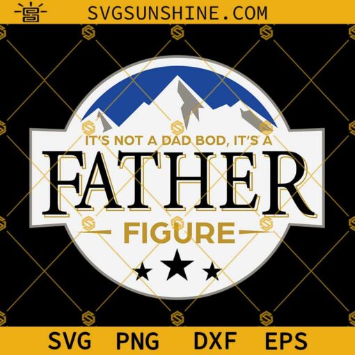 Fathers Day SVG, Funny Dad SVG, Its Not A Dad Bod Its A Father Figure Mountain SVG, Dad Gift SVG Digital Cut File