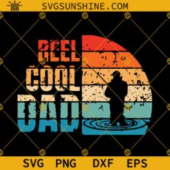 Reel Cool Dad SVG, Father's Day SVG, Dad Fishing SVG, Fisherman SVG, Fishing Shirt SVG PNG DXF EPS