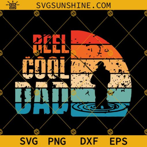 Reel Cool Dad SVG, Father’s Day SVG, Dad Fishing SVG, Fisherman SVG, Fishing Shirt SVG PNG DXF EPS