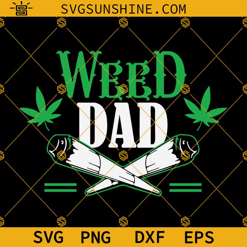 Weed Dad SVG, Weed Father SVG, Dad SVG, Marijuana SVG, Cannabis SVG, Fathers Day SVG