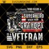 Who Needs A Superhero Granpa Veteran SVG, Veteran Day SVG, Fathers Day SVG, Granpa Veteran SVG PNG DXF EPS