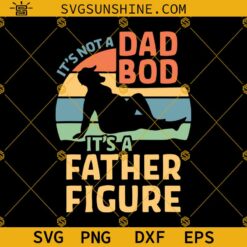 Its Not A Dad Bod Svg, Father Figure Svg, Father's Day Svg, Dad Bod Svg, Dad Svg, Father Svg, Happy Fathers Day Svg