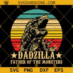 Dadzilla Father Of The Monsters SVG, Fathers Day SVG, Dad SVG PNG DXF EPS Designs For Shirts